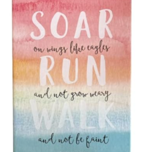 Eccolo "SOAR on wings like eagles RUN and not grow weary WALK and not be...."